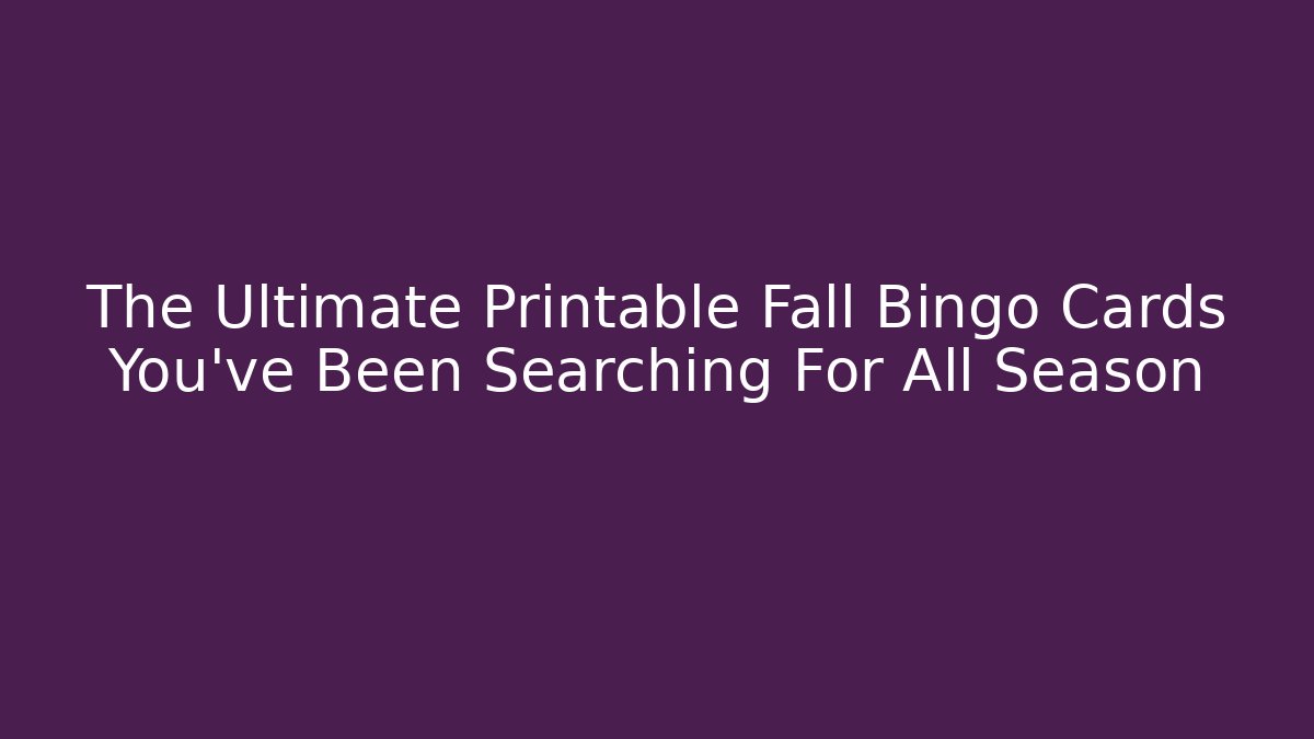 The Ultimate Printable Fall Bingo Cards You’ve Been Searching For All Season