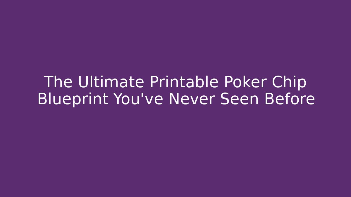 The Ultimate Printable Poker Chip Blueprint You've Never Seen Before