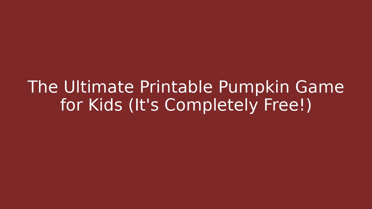 The Ultimate Printable Pumpkin Game for Kids (It's Completely Free!)