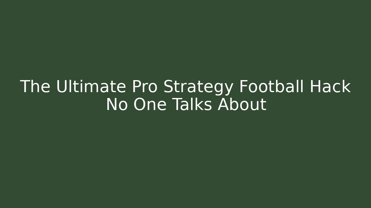 The Ultimate Pro Strategy Football Hack No One Talks About