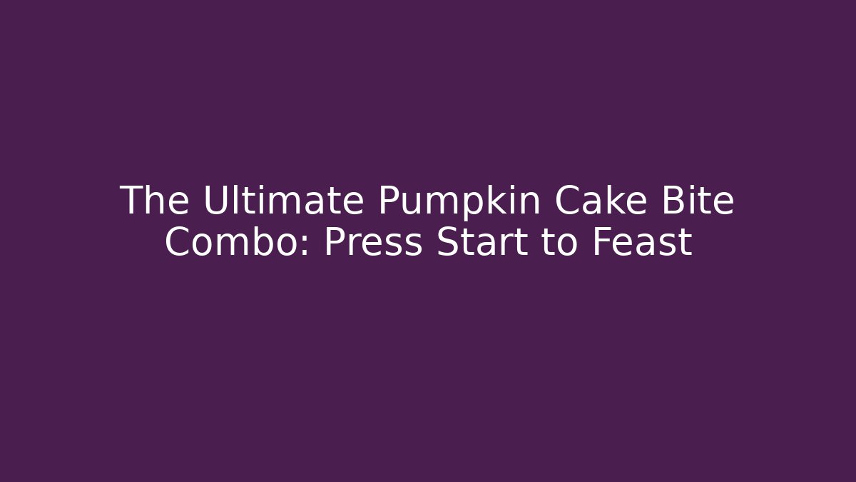 The Ultimate Pumpkin Cake Bite Combo: Press Start to Feast
