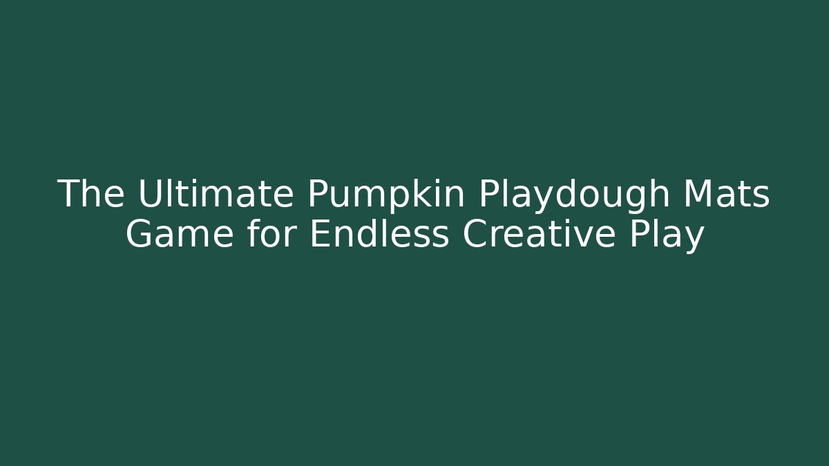 The Ultimate Pumpkin Playdough Mats Game for Endless Creative Play