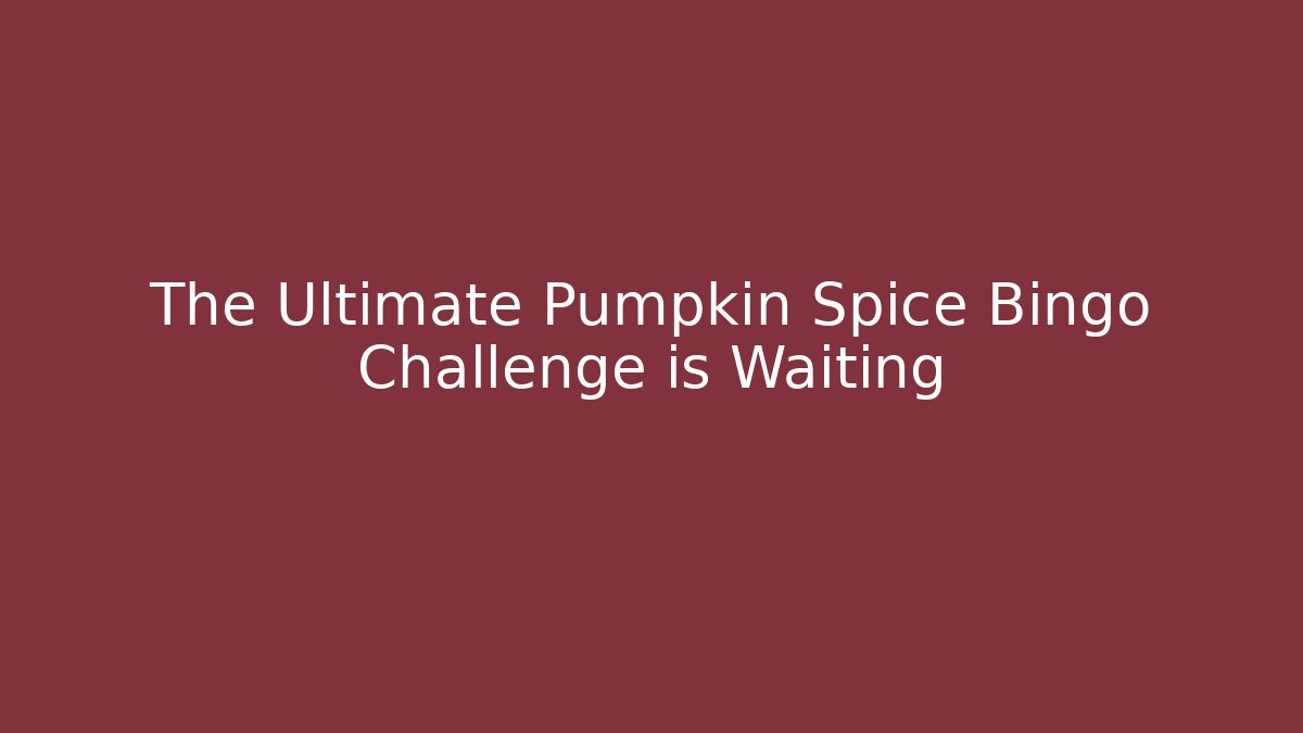 The Ultimate Pumpkin Spice Bingo Challenge is Waiting
