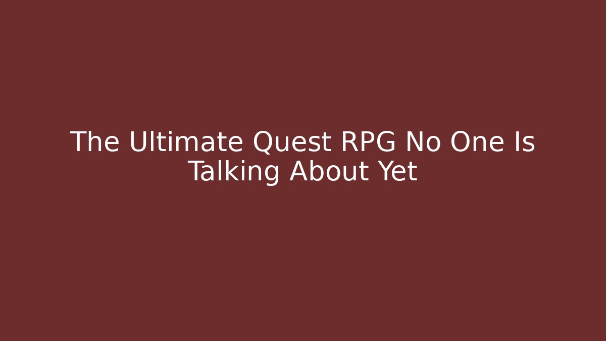 The Ultimate Quest RPG No One Is Talking About Yet