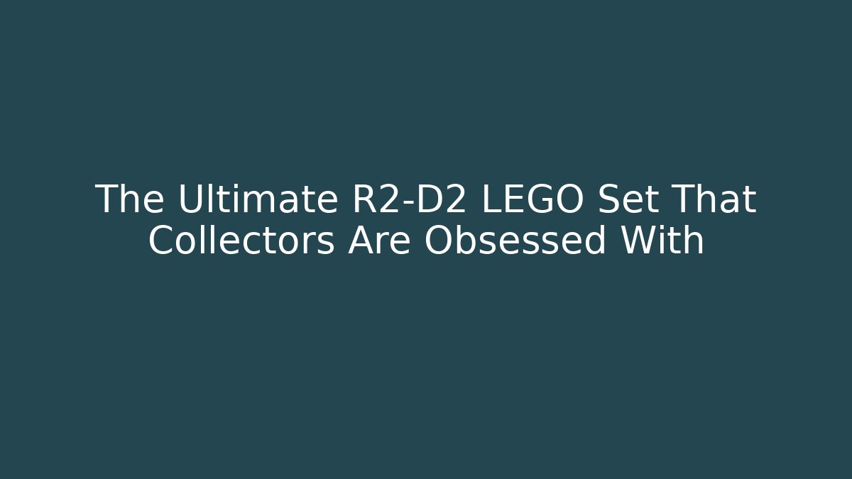 The Ultimate R2-D2 LEGO Set That Collectors Are Obsessed With