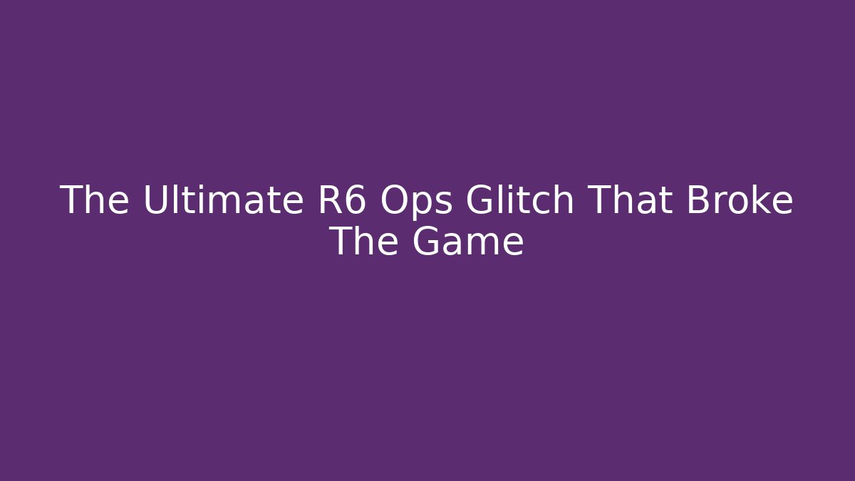 The Ultimate R6 Ops Glitch That Broke The Game