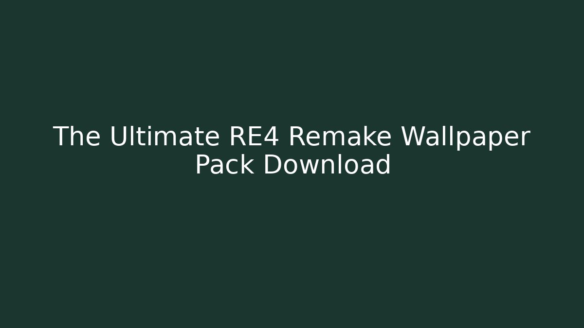 The Ultimate RE4 Remake Wallpaper Pack Download