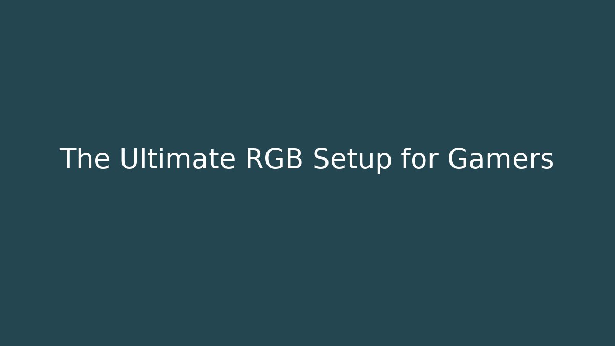 The Ultimate RGB Setup for Gamers