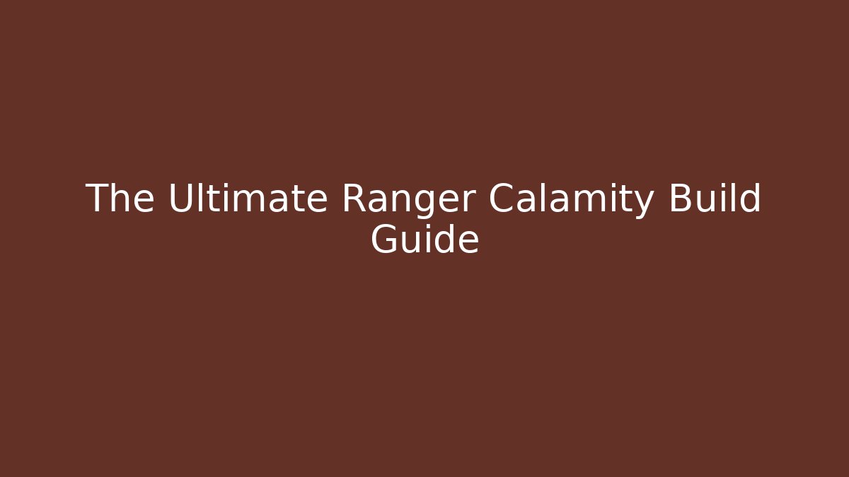 The Ultimate Ranger Calamity Build Guide