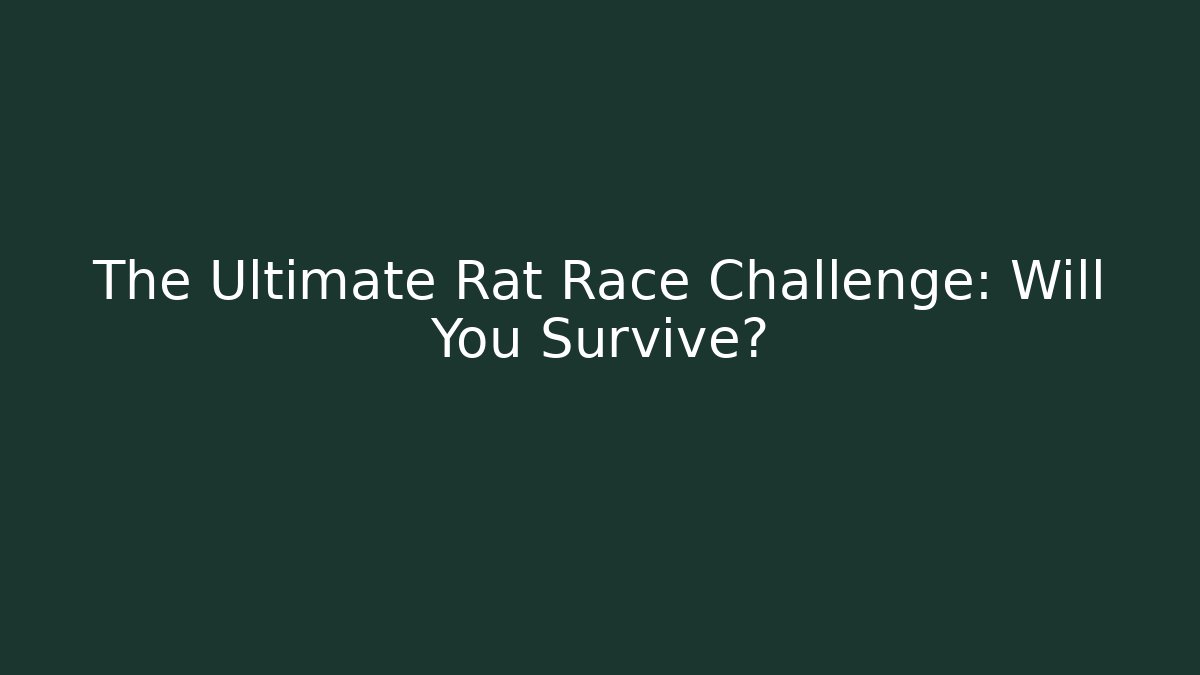The Ultimate Rat Race Challenge: Will You Survive?