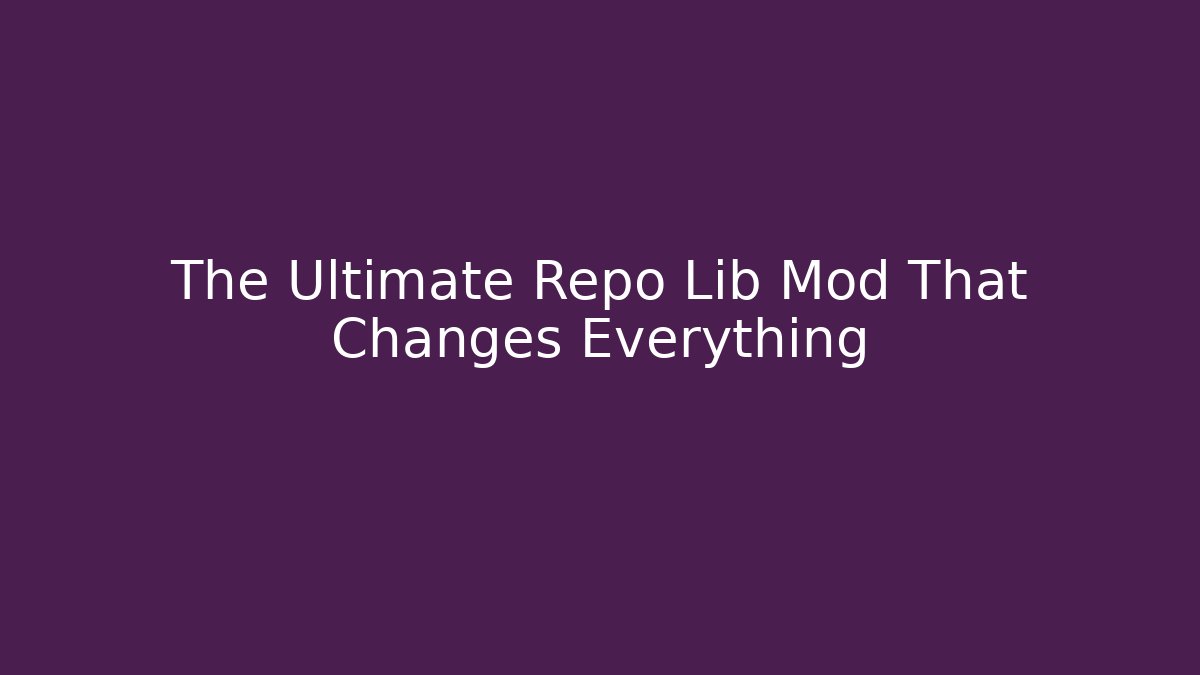 The Ultimate Repo Lib Mod That Changes Everything