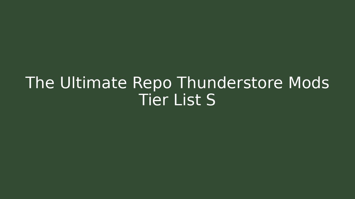 The Ultimate Repo Thunderstore Mods Tier List S