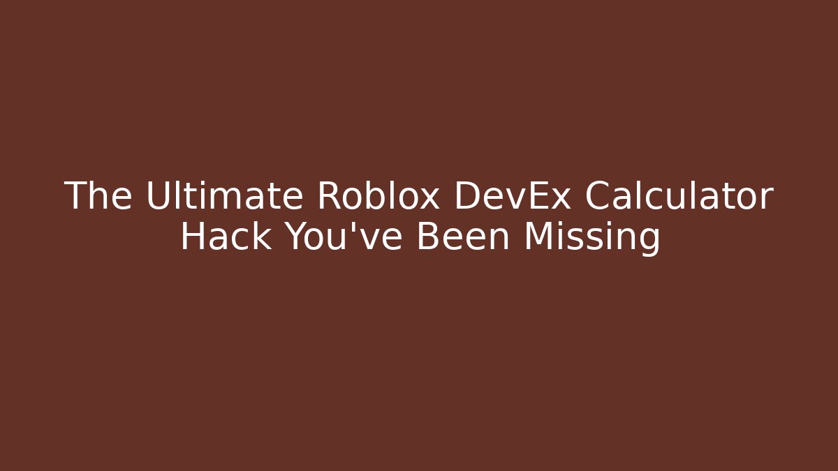 The Ultimate Roblox DevEx Calculator Hack You’ve Been Missing