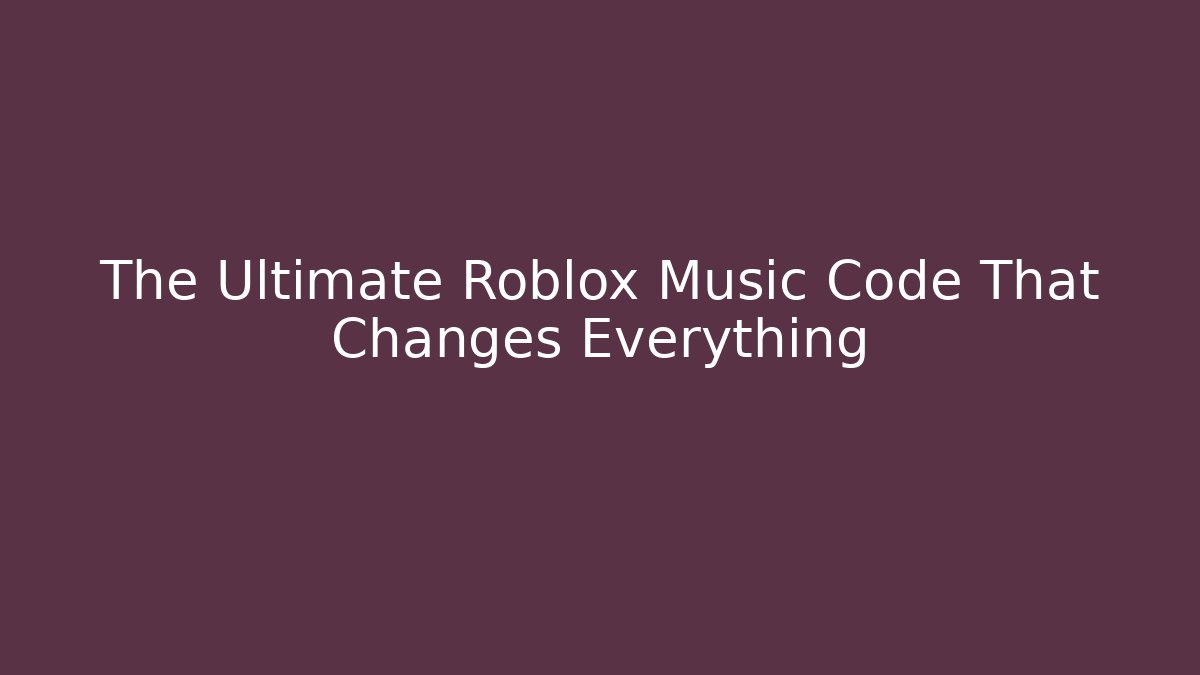 The Ultimate Roblox Music Code That Changes Everything - Create More Assets