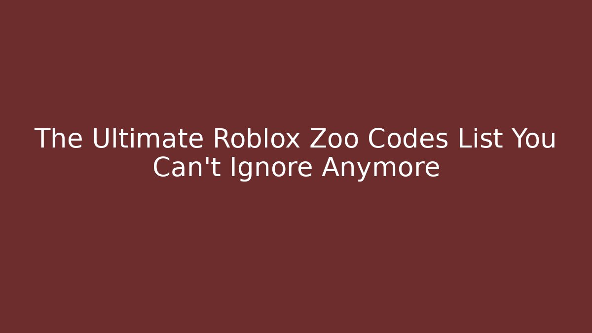 The Ultimate Roblox Zoo Codes List You Can't Ignore Anymore