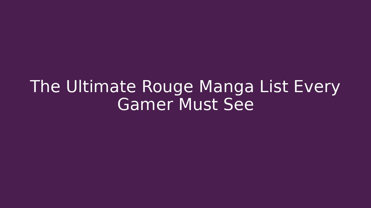 The Ultimate Rouge Manga List Every Gamer Must See