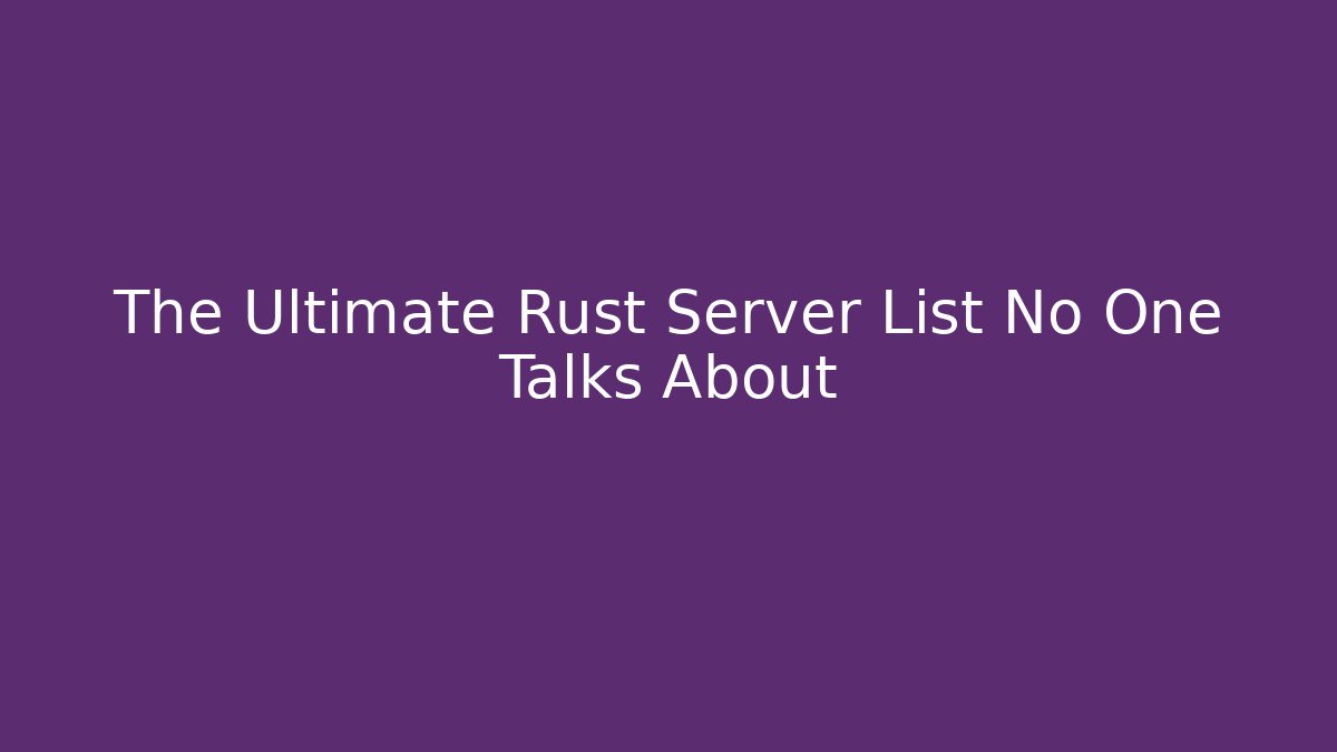 The Ultimate Rust Server List No One Talks About