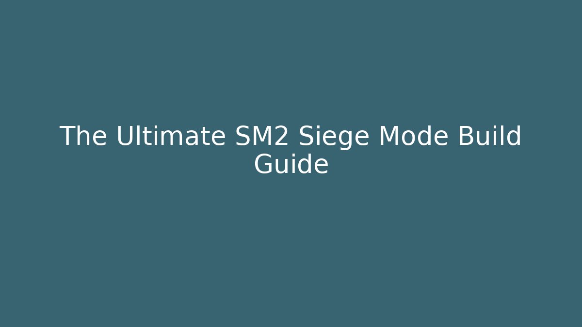 The Ultimate SM2 Siege Mode Build Guide