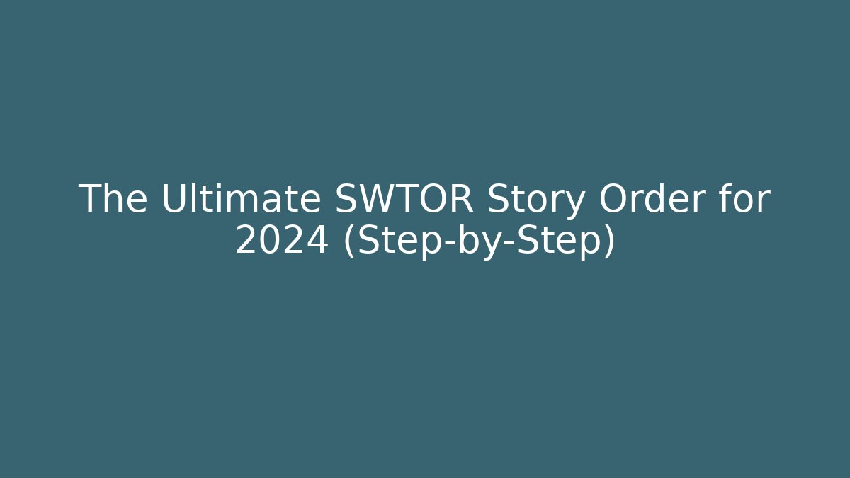 The Ultimate SWTOR Story Order for 2024 (Step-by-Step)