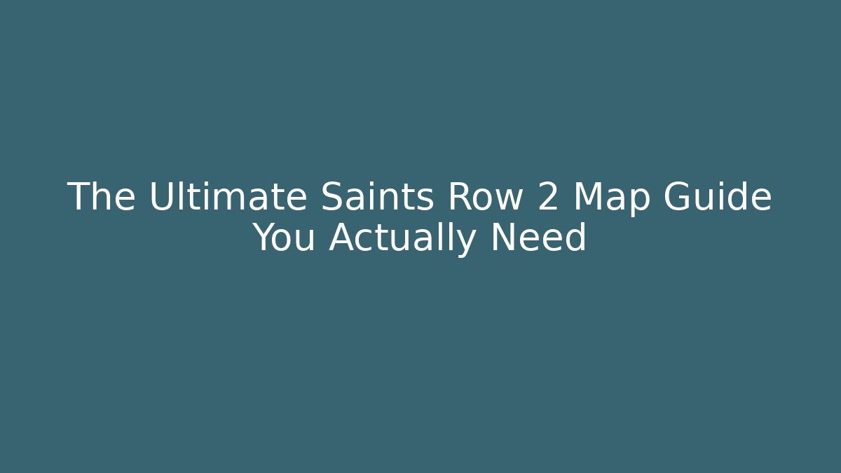 The Ultimate Saints Row 2 Map Guide You Actually Need - Create More Assets