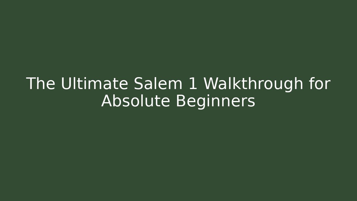The Ultimate Salem 1 Walkthrough for Absolute Beginners