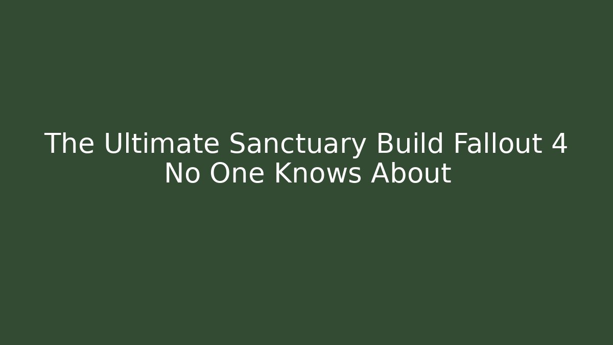 The Ultimate Sanctuary Build Fallout 4 No One Knows About - Create More Assets
