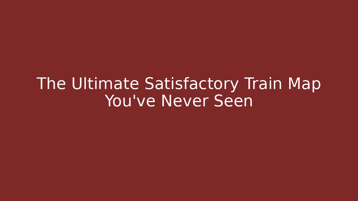The Ultimate Satisfactory Train Map You've Never Seen