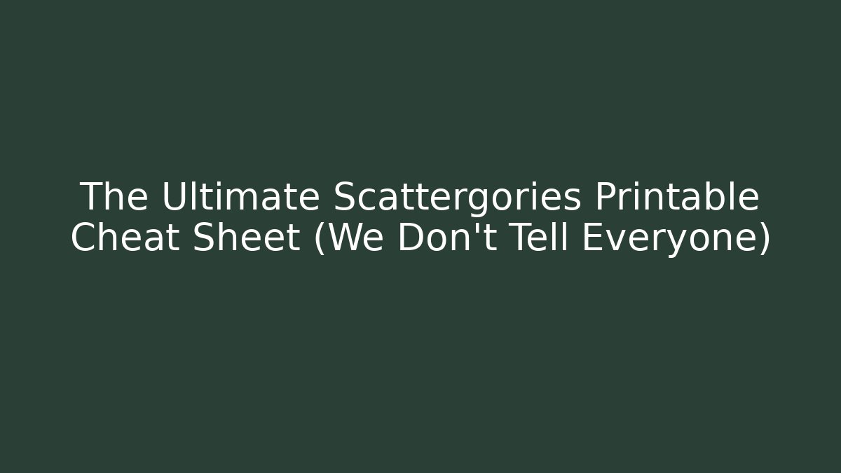 The Ultimate Scattergories Printable Cheat Sheet (We Don't Tell Everyone)