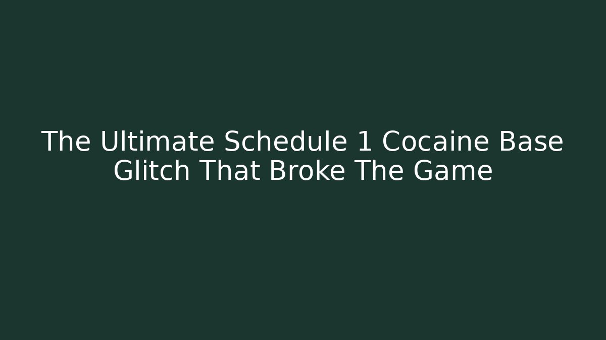 The Ultimate Schedule 1 Cocaine Base Glitch That Broke The Game