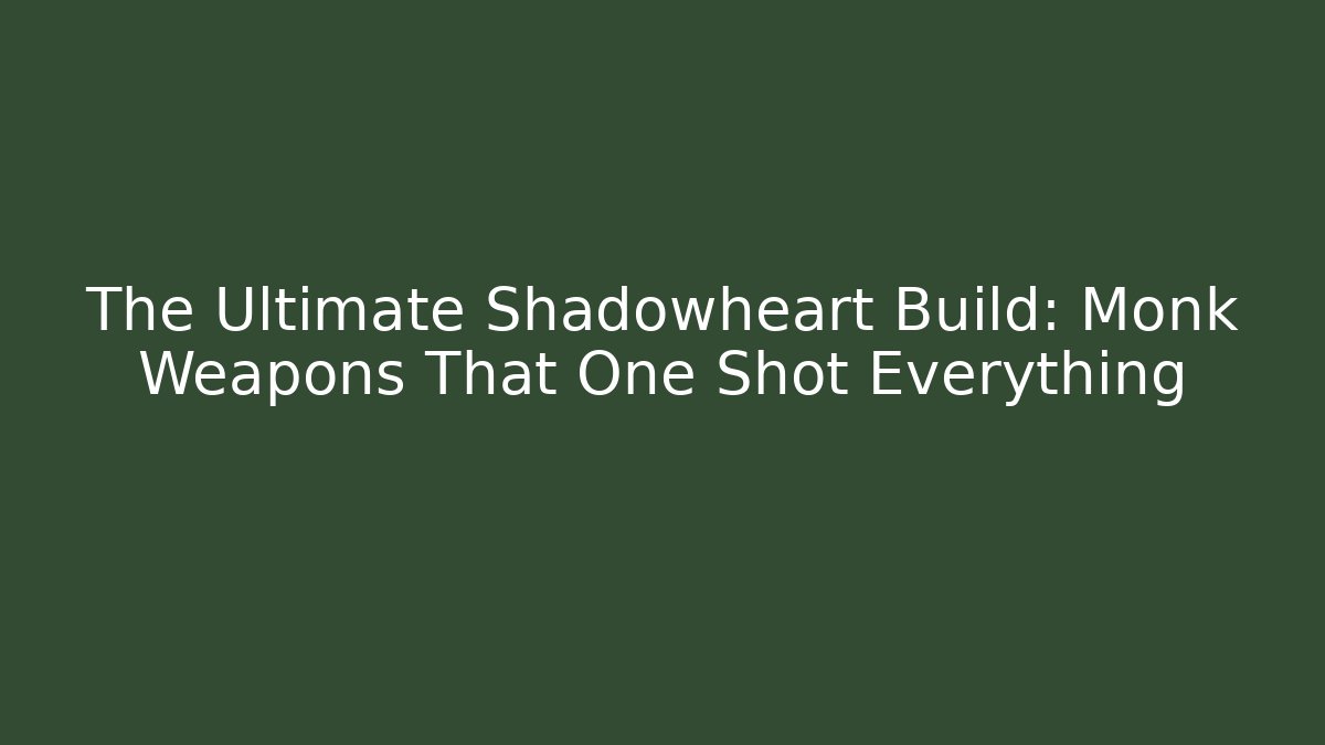 The Ultimate Shadowheart Build: Monk Weapons That One Shot Everything - Create More Assets