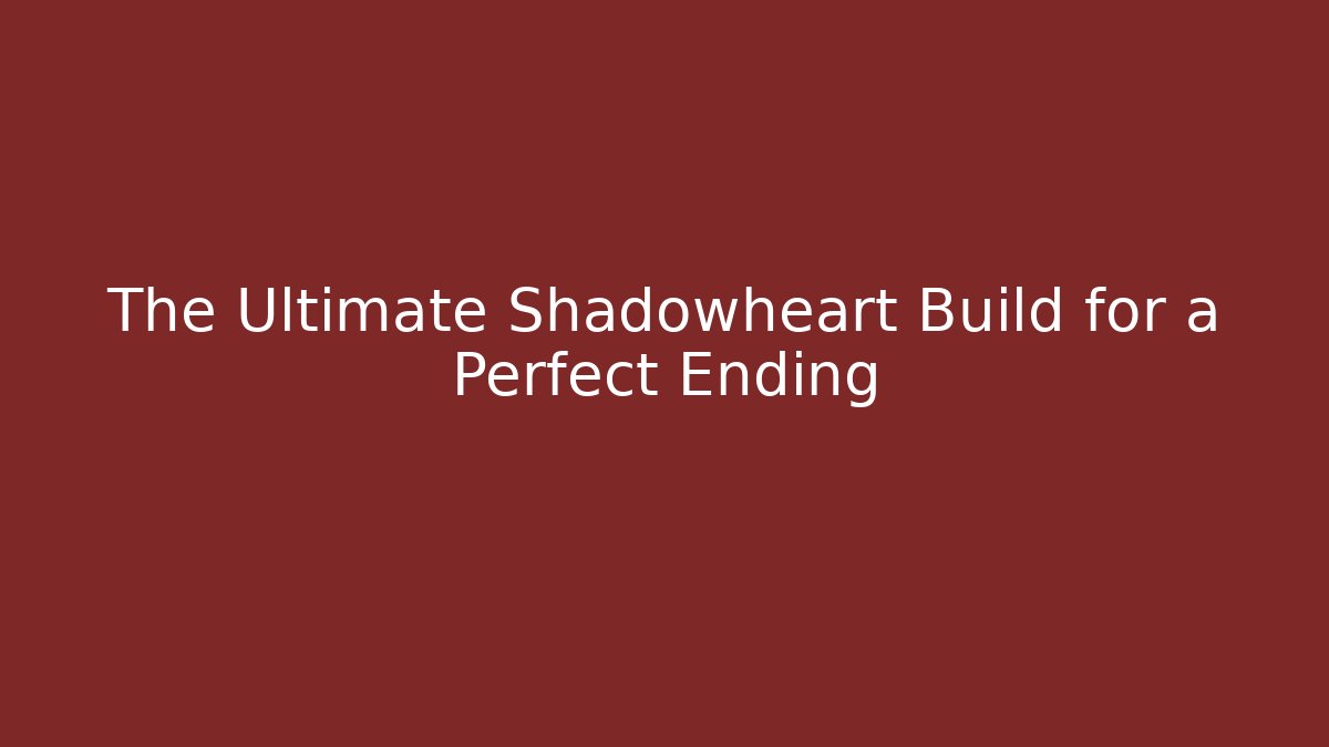 The Ultimate Shadowheart Build for a Perfect Ending