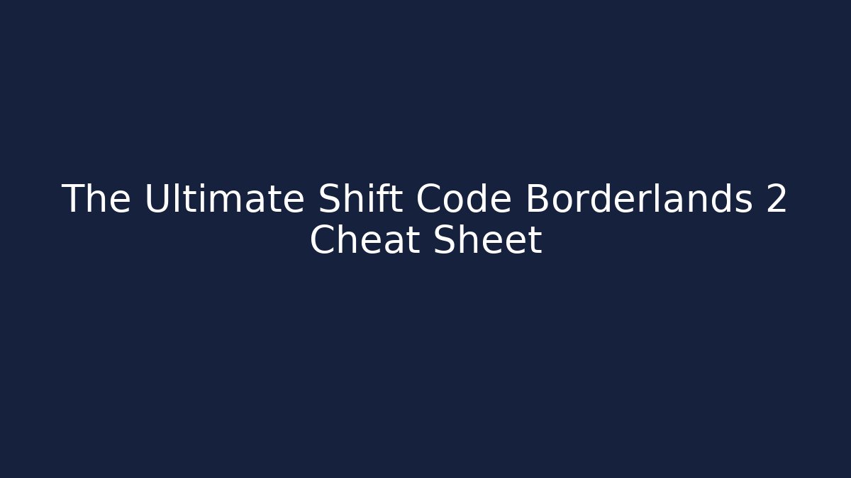 The Ultimate Shift Code Borderlands 2 Cheat Sheet - Create More Assets