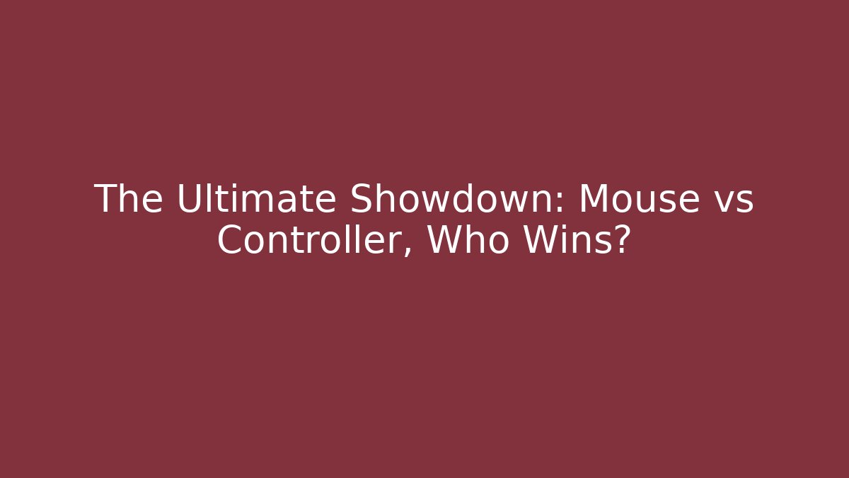 The Ultimate Showdown: Mouse vs Controller, Who Wins?