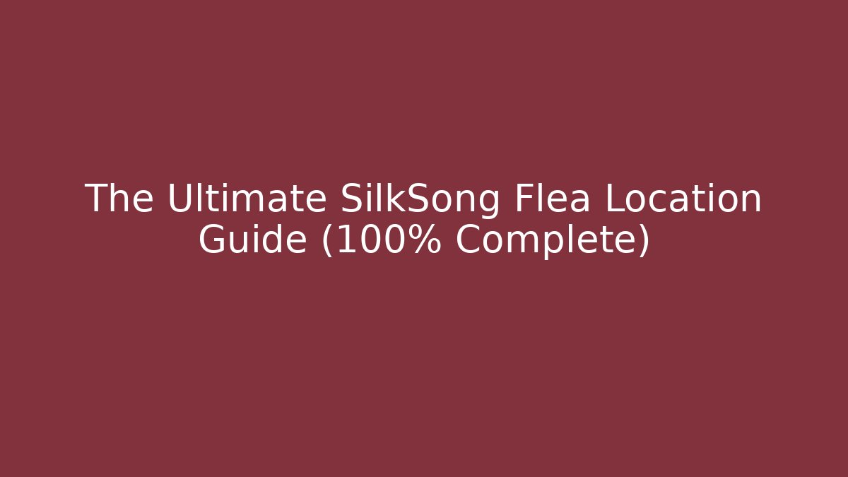 The Ultimate SilkSong Flea Location Guide (100% Complete)