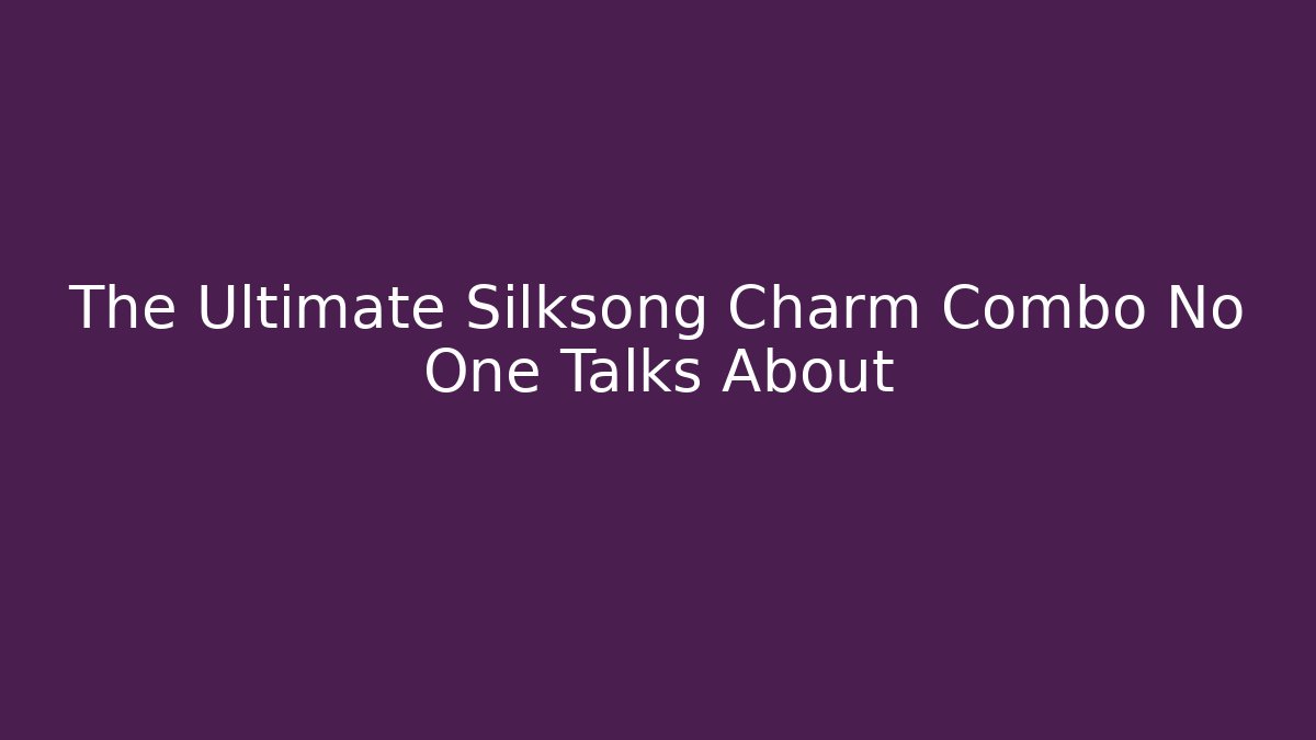 The Ultimate Silksong Charm Combo No One Talks About
