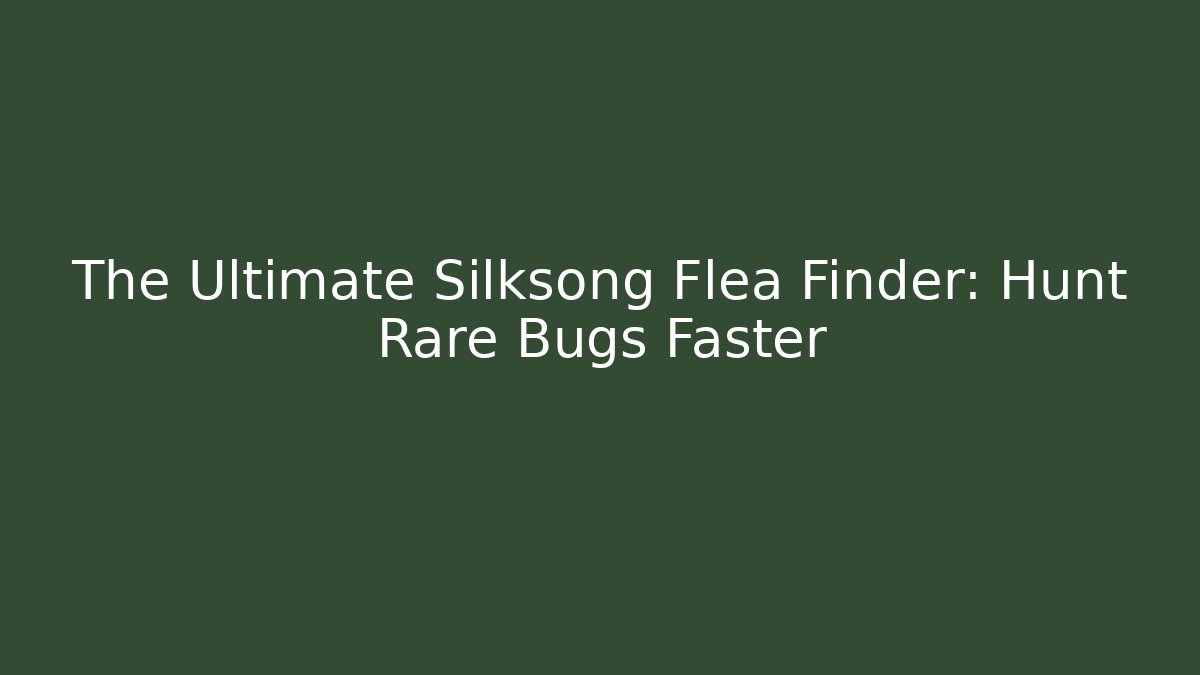 The Ultimate Silksong Flea Finder: Hunt Rare Bugs Faster