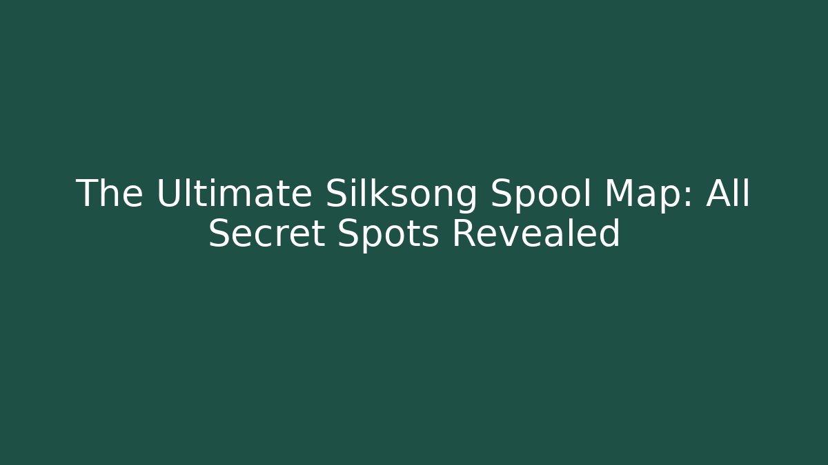 The Ultimate Silksong Spool Map: All Secret Spots Revealed