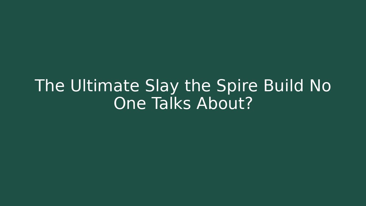 The Ultimate Slay the Spire Build No One Talks About?