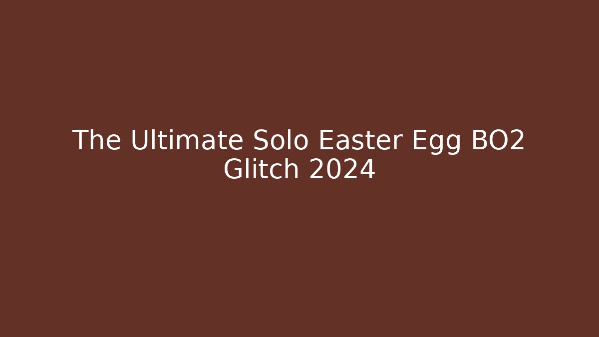 The Ultimate Solo Easter Egg BO2 Glitch 2024 - Create More Assets