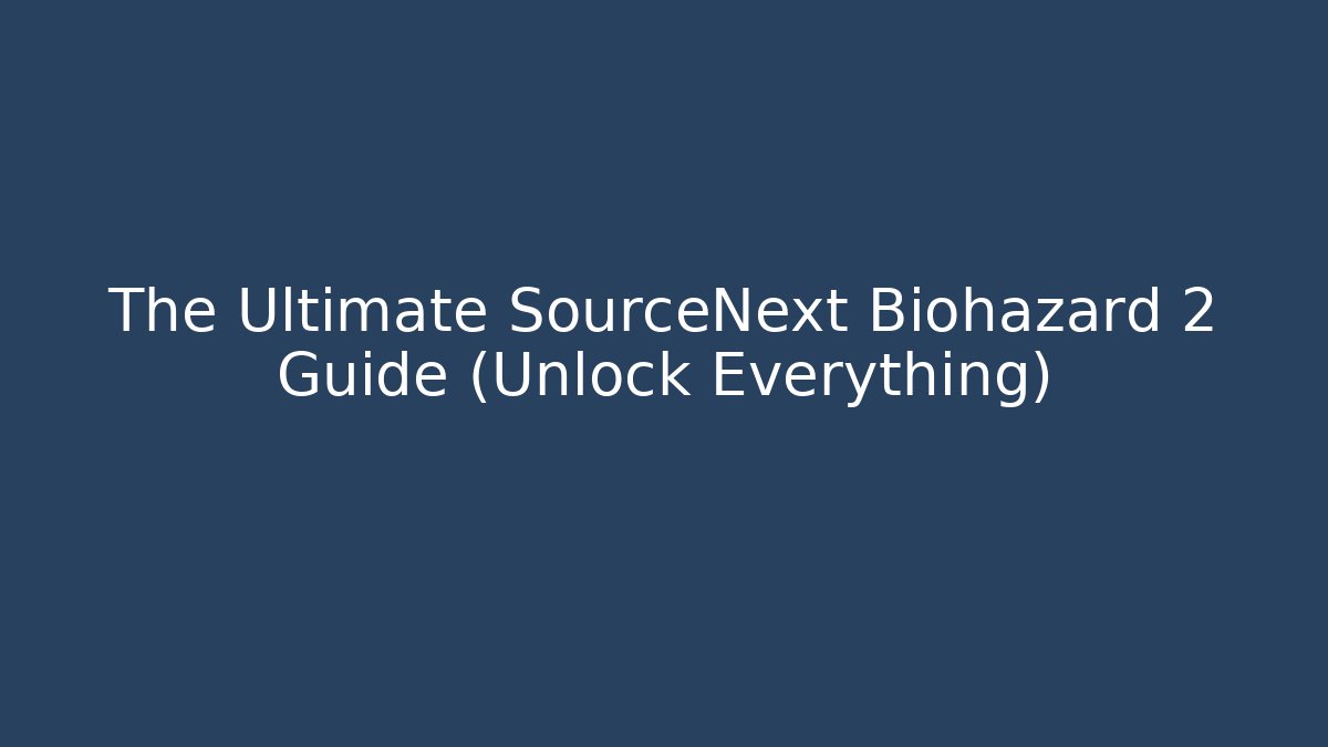 The Ultimate SourceNext Biohazard 2 Guide (Unlock Everything)