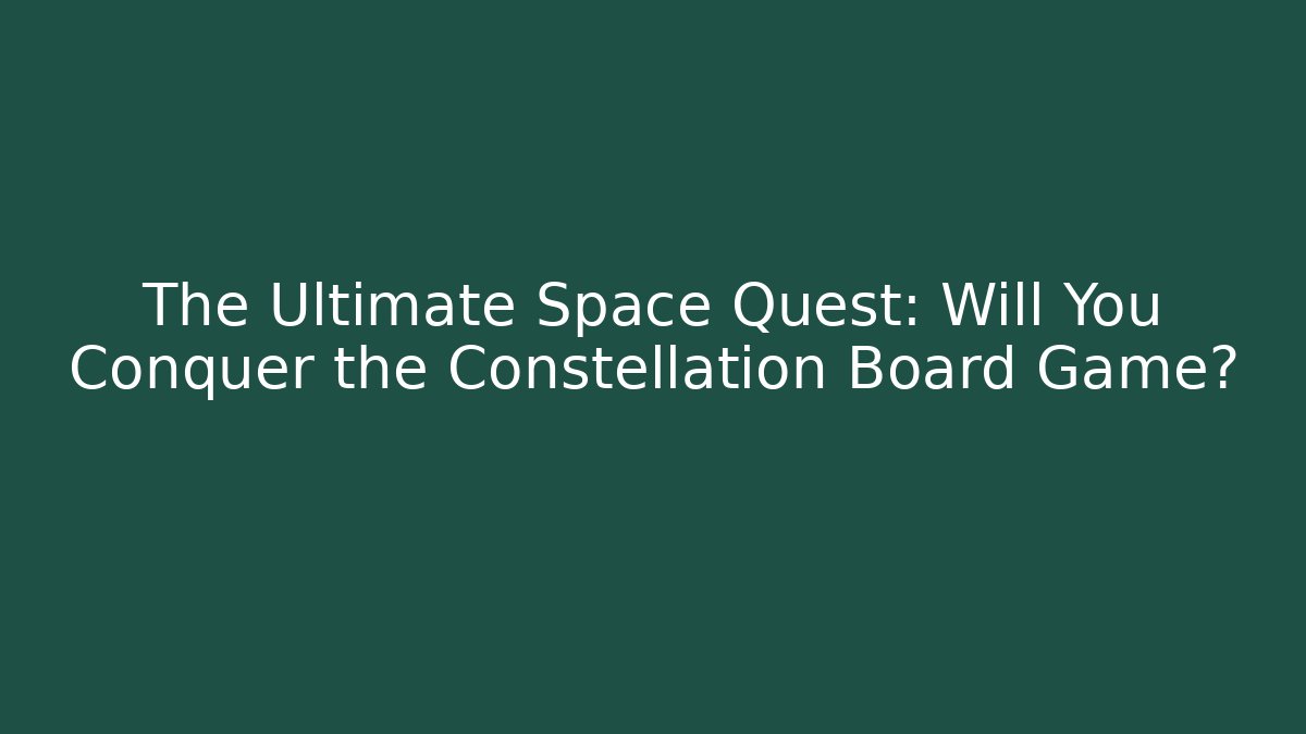 The Ultimate Space Quest: Will You Conquer the Constellation Board Game? - Create More Assets