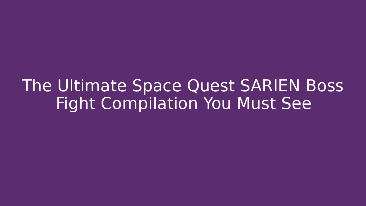 The Ultimate Space Quest SARIEN Boss Fight Compilation You Must See