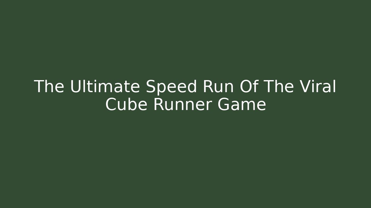 The Ultimate Speed Run Of The Viral Cube Runner Game