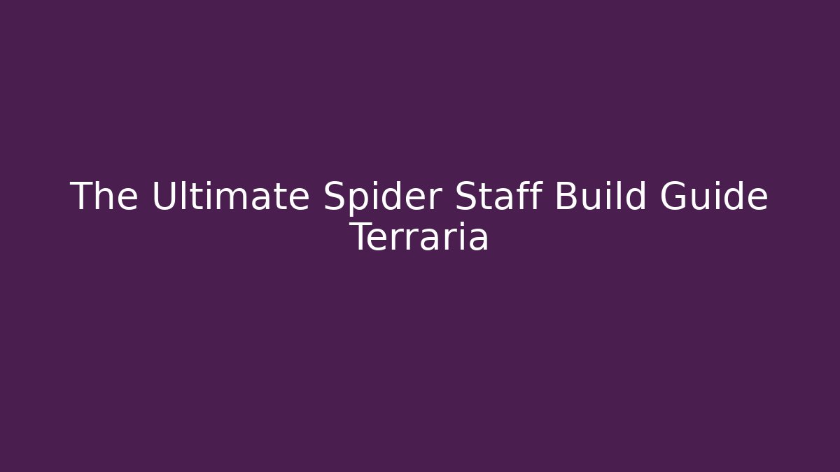The Ultimate Spider Staff Build Guide Terraria - Create More Assets
