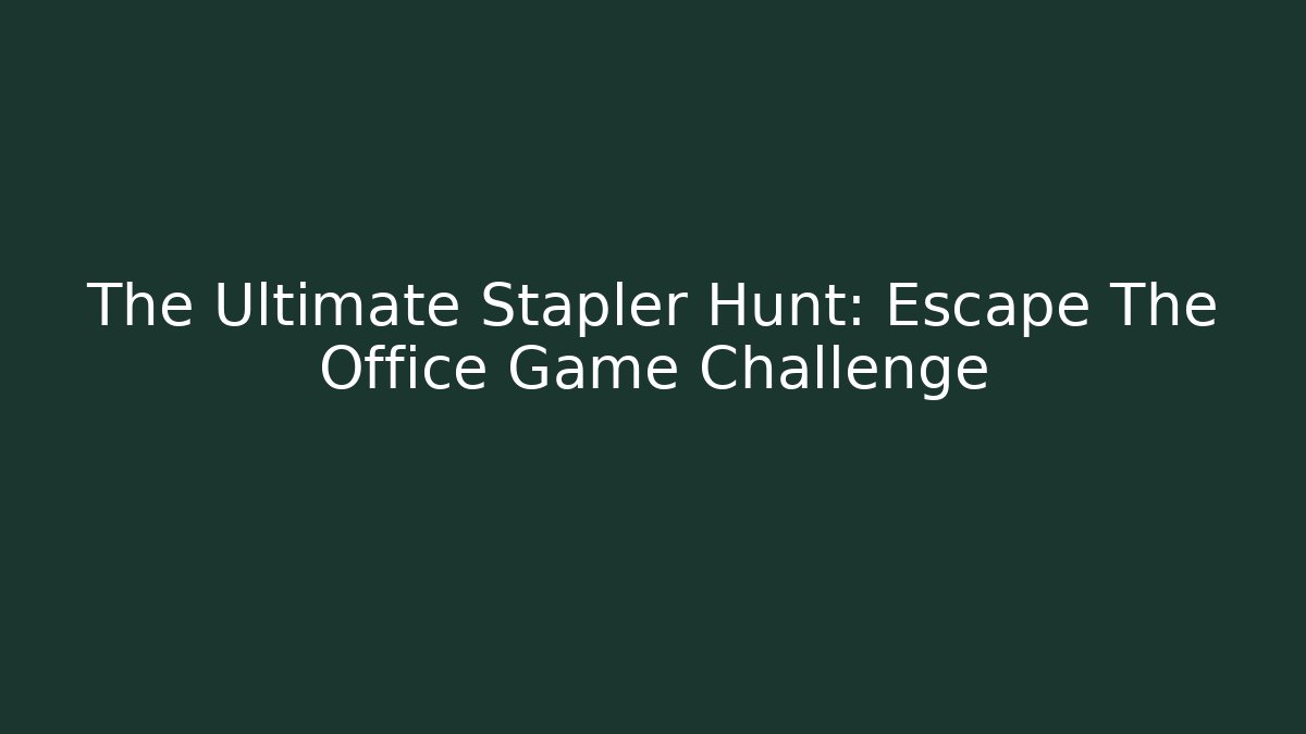 The Ultimate Stapler Hunt: Escape The Office Game Challenge