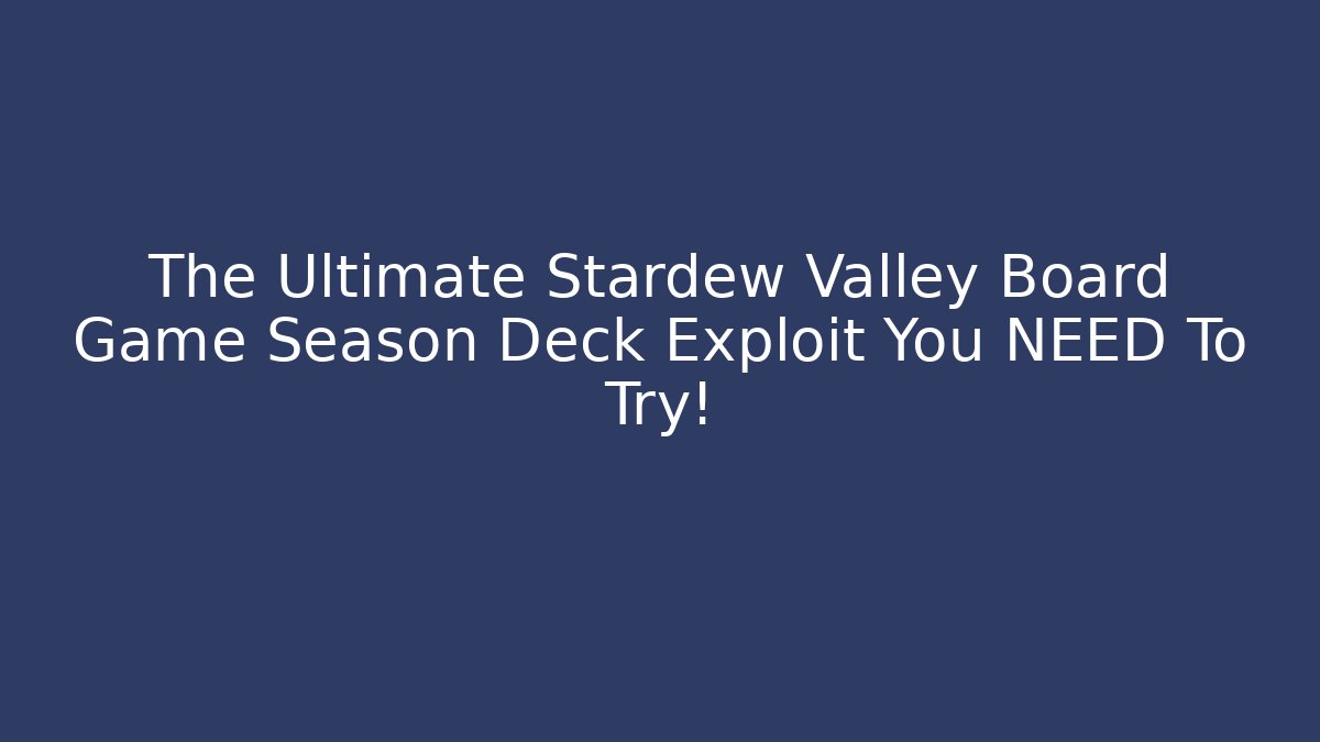 The Ultimate Stardew Valley Board Game Season Deck Exploit You NEED To Try!