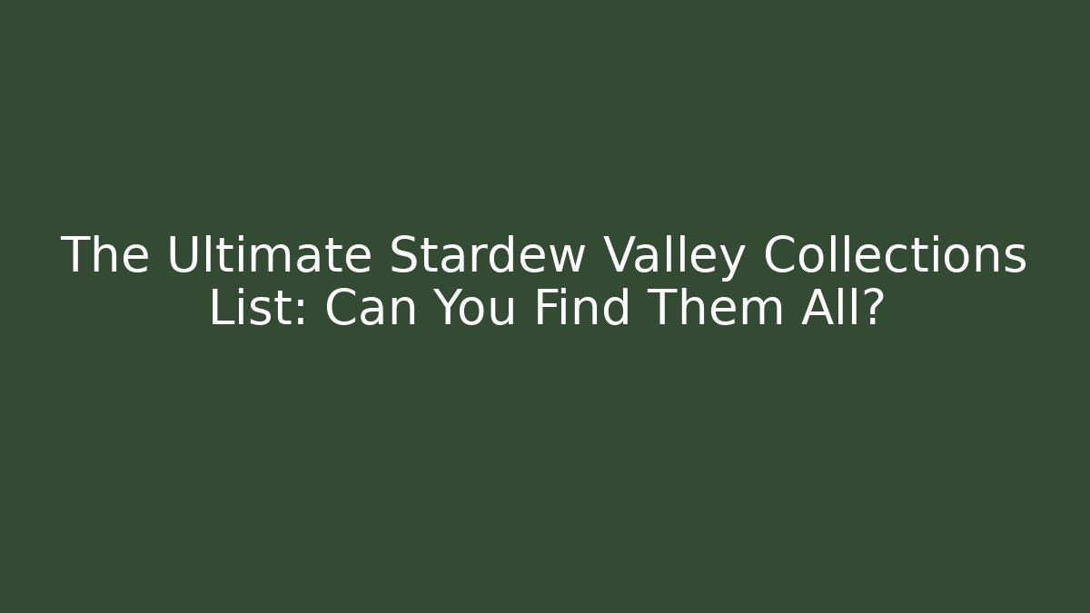 The Ultimate Stardew Valley Collections List: Can You Find Them All?