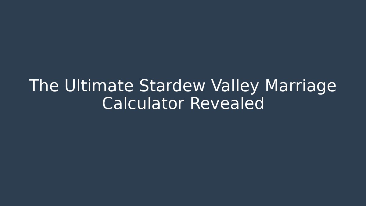 The Ultimate Stardew Valley Marriage Calculator Revealed