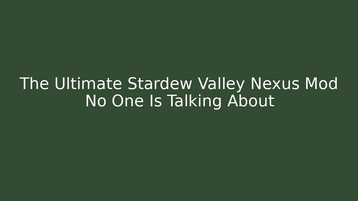 The Ultimate Stardew Valley Nexus Mod No One Is Talking About