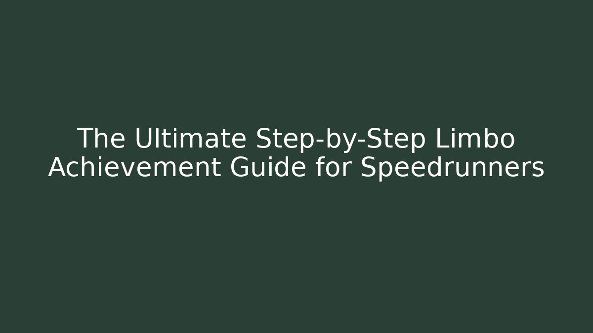 The Ultimate Step-by-Step Limbo Achievement Guide for Speedrunners